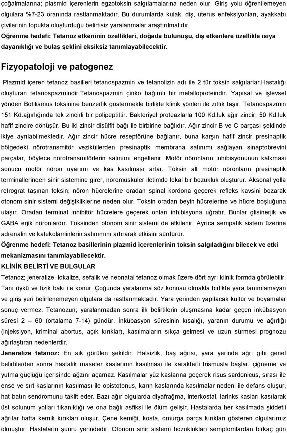 Öğrenme hedefi: Tetanoz etkeninin özellikleri, doğada bulunuşu, dış etkenlere özellikle ısıya dayanıklığı ve bulaş şeklini eksiksiz tanımlayabilecektir.