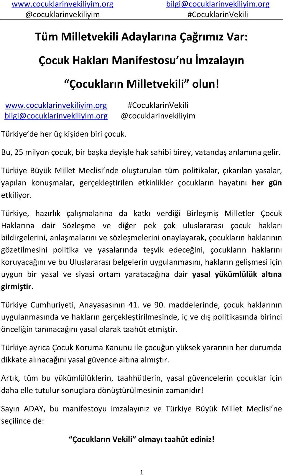 Türkiye Büyük Millet Meclisi nde oluşturulan tüm politikalar, çıkarılan yasalar, yapılan konuşmalar, gerçekleştirilen etkinlikler çocukların hayatını her gün etkiliyor.