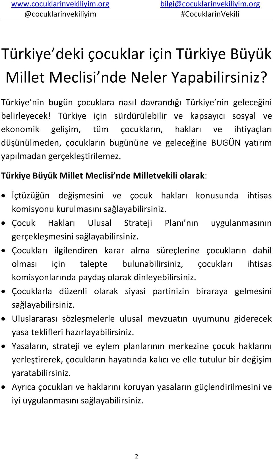 Türkiye Büyük Millet Meclisi nde Milletvekili olarak: İçtüzüğün değişmesini ve çocuk hakları konusunda ihtisas komisyonu kurulmasını sağlayabilirsiniz.