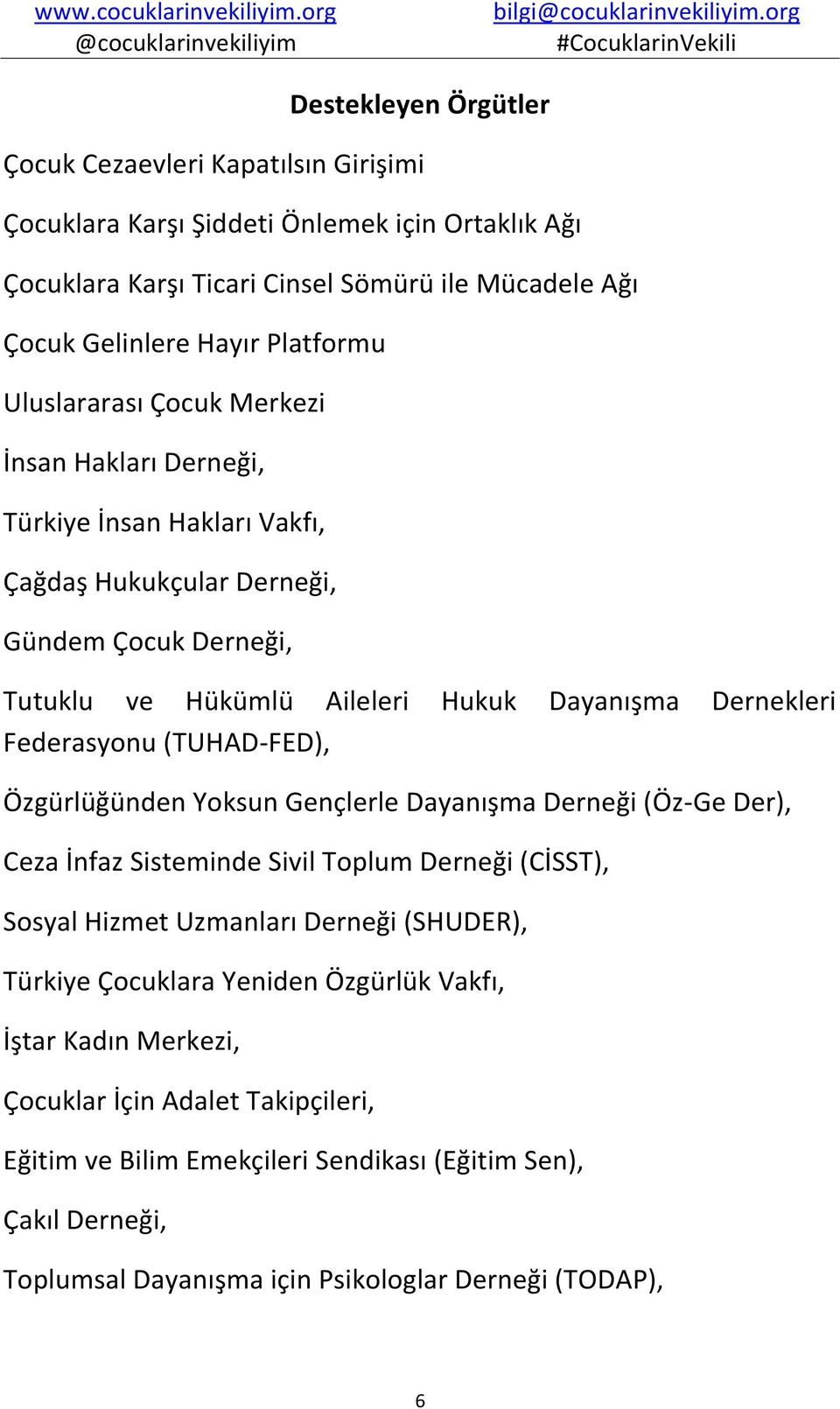 Federasyonu (TUHAD-FED), Özgürlüğünden Yoksun Gençlerle Dayanışma Derneği (Öz-Ge Der), Ceza İnfaz Sisteminde Sivil Toplum Derneği (CİSST), Sosyal Hizmet Uzmanları Derneği (SHUDER), Türkiye