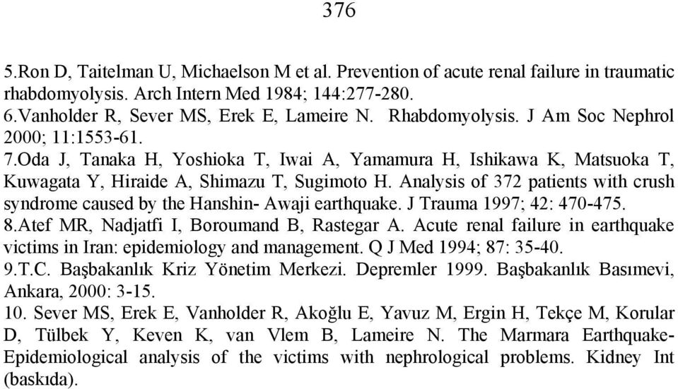 Analysis of 372 patients with crush syndrome caused by the Hanshin- Awaji earthquake. J Trauma 1997; 42: 470-475. 8.Atef MR, Nadjatfi I, Boroumand B, Rastegar A.