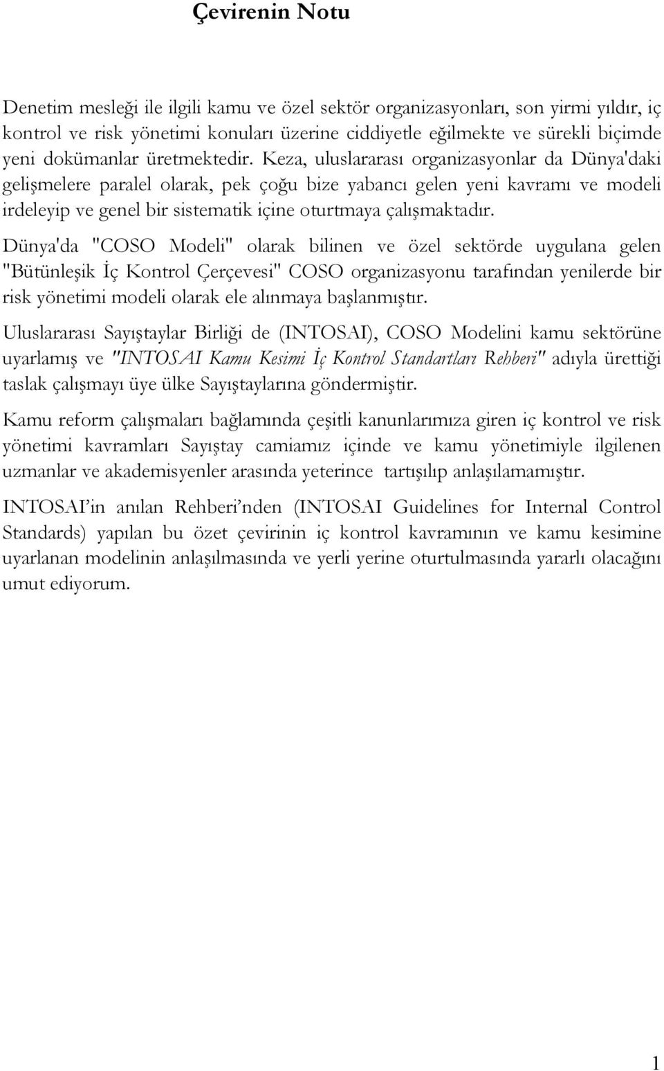 Keza, uluslararası organizasyonlar da Dünya'daki gelimelere paralel olarak, pek çou bize yabancı gelen yeni kavramı ve modeli irdeleyip ve genel bir sistematik içine oturtmaya çalımaktadır.