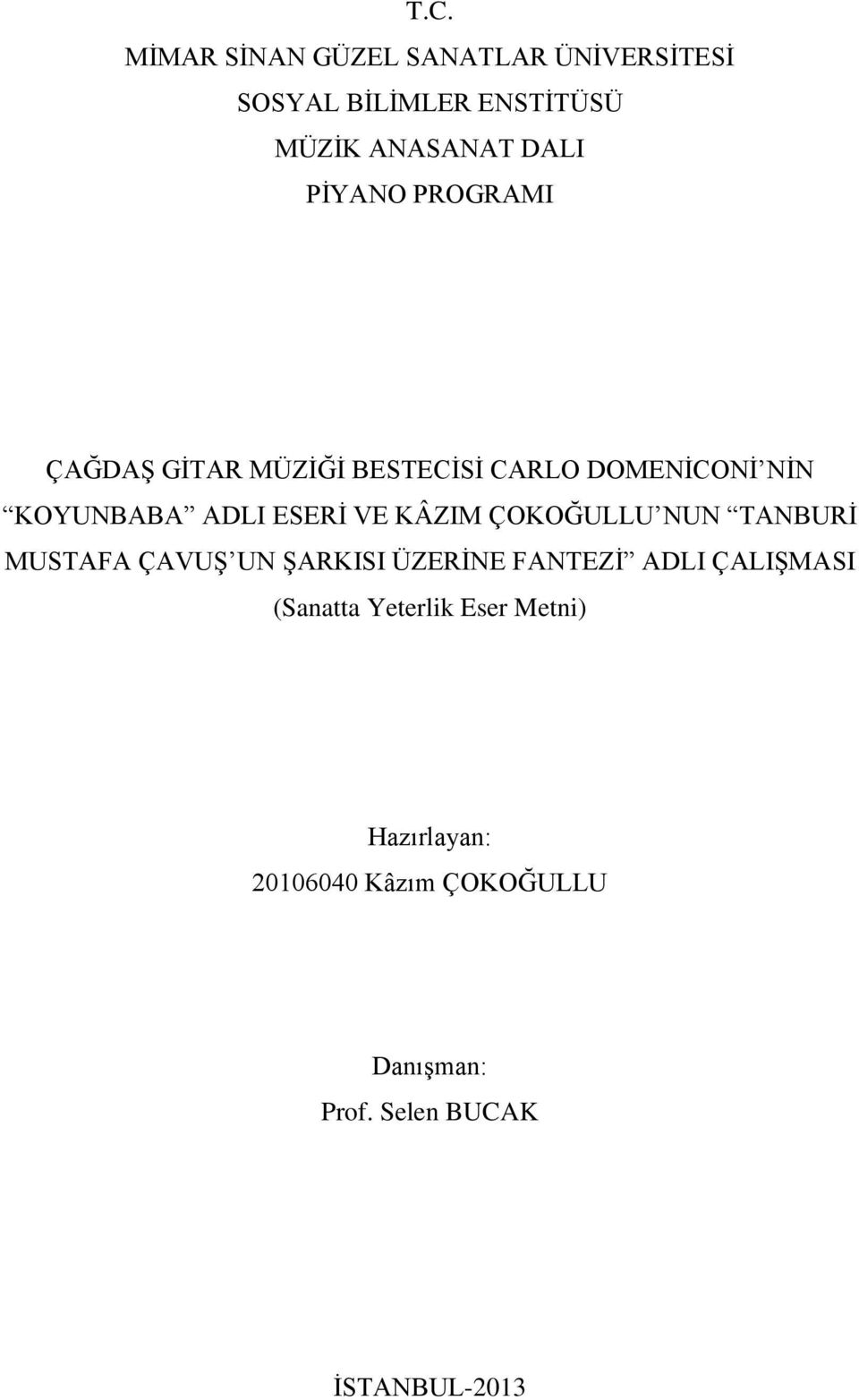 KÂZIM ÇOKOĞULLU NUN TANBURİ MUSTAFA ÇAVUŞ UN ŞARKISI ÜZERİNE FANTEZİ ADLI ÇALIŞMASI (Sanatta