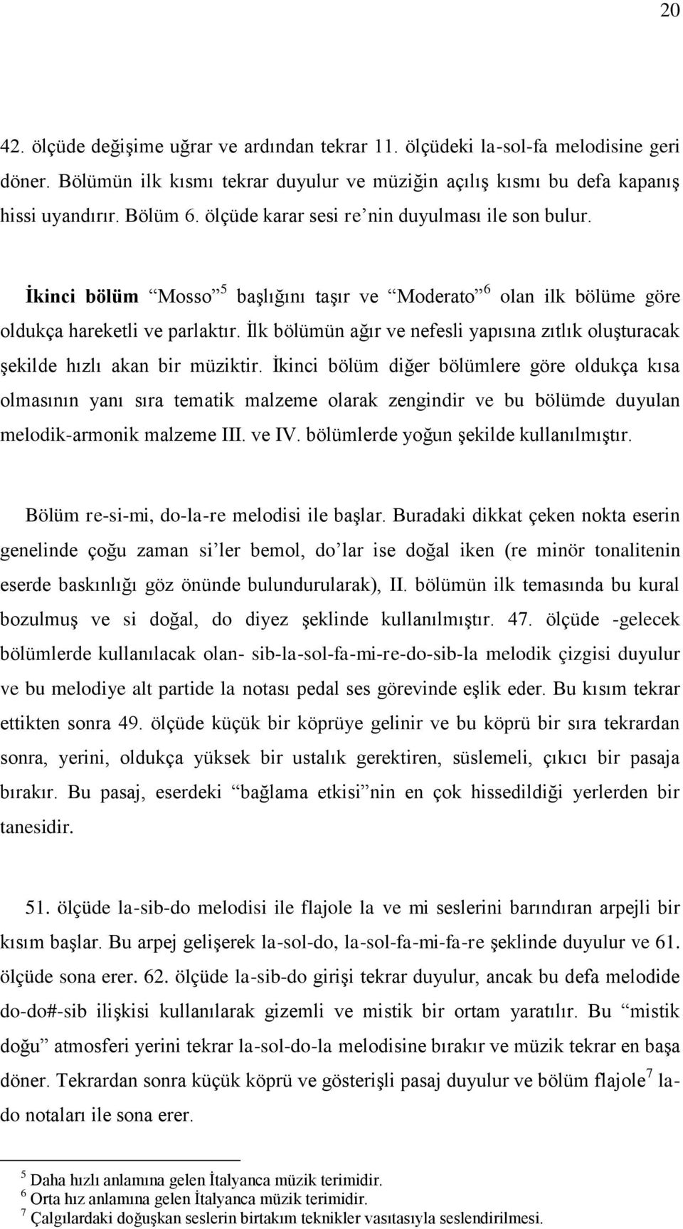 İlk bölümün ağır ve nefesli yapısına zıtlık oluşturacak şekilde hızlı akan bir müziktir.