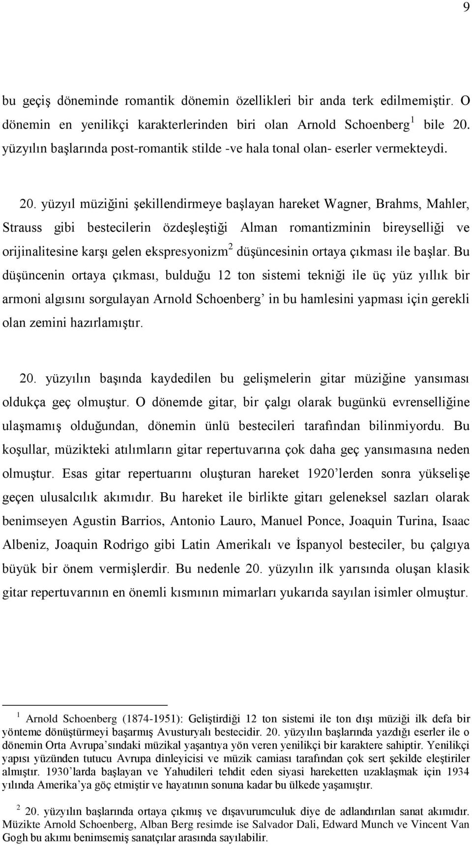 yüzyıl müziğini şekillendirmeye başlayan hareket Wagner, Brahms, Mahler, Strauss gibi bestecilerin özdeşleştiği Alman romantizminin bireyselliği ve orijinalitesine karşı gelen ekspresyonizm 2