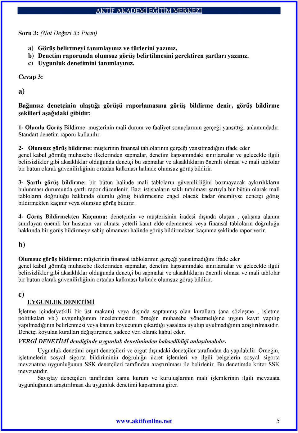 sonuçlarının gerçeği yansıttığı anlamındadır. Standart denetim raporu kullanılır.