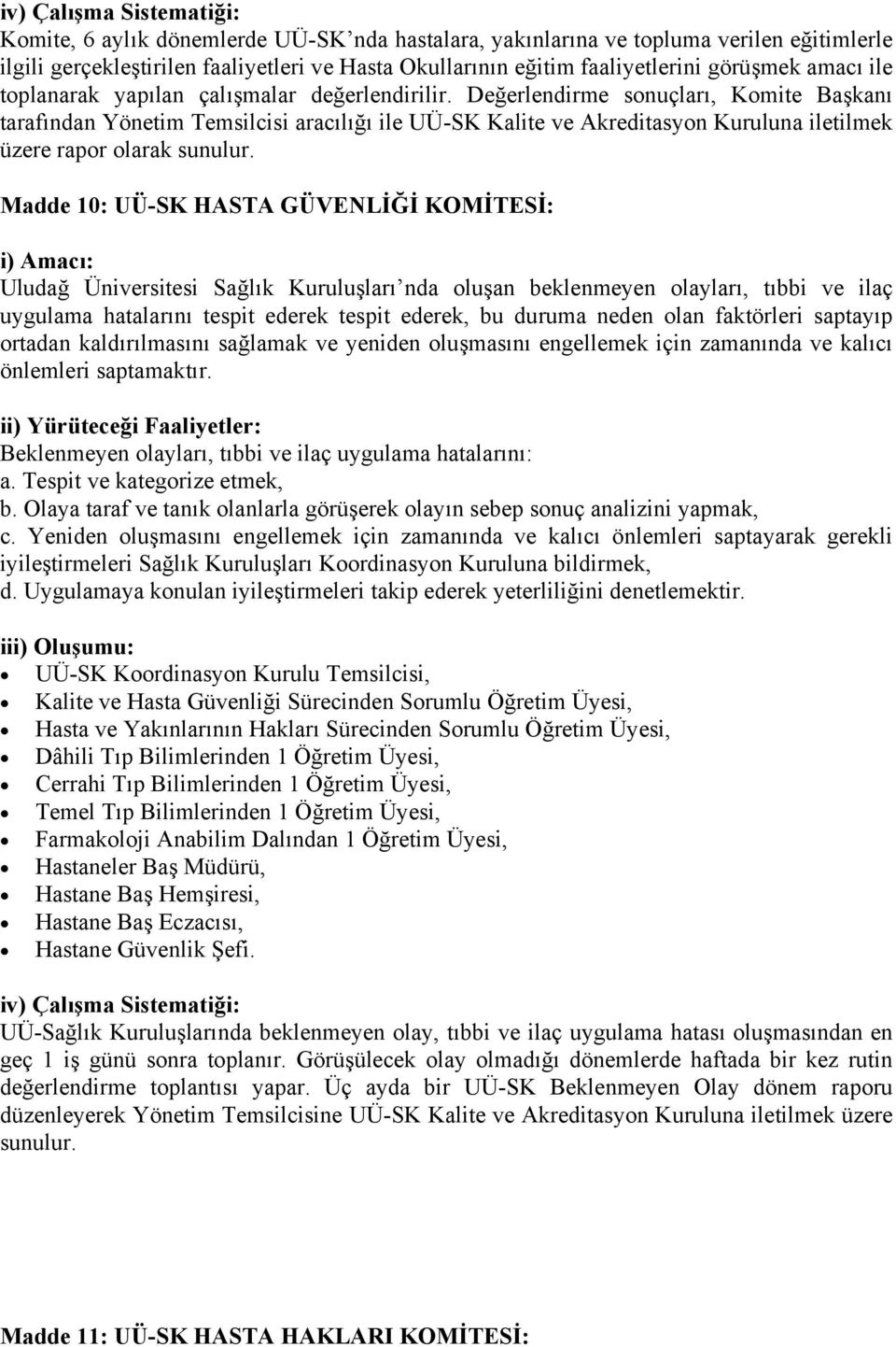 Değerlendirme sonuçları, Komite Başkanı tarafından Yönetim Temsilcisi aracılığı ile UÜ-SK Kalite ve Akreditasyon Kuruluna iletilmek üzere rapor olarak sunulur.