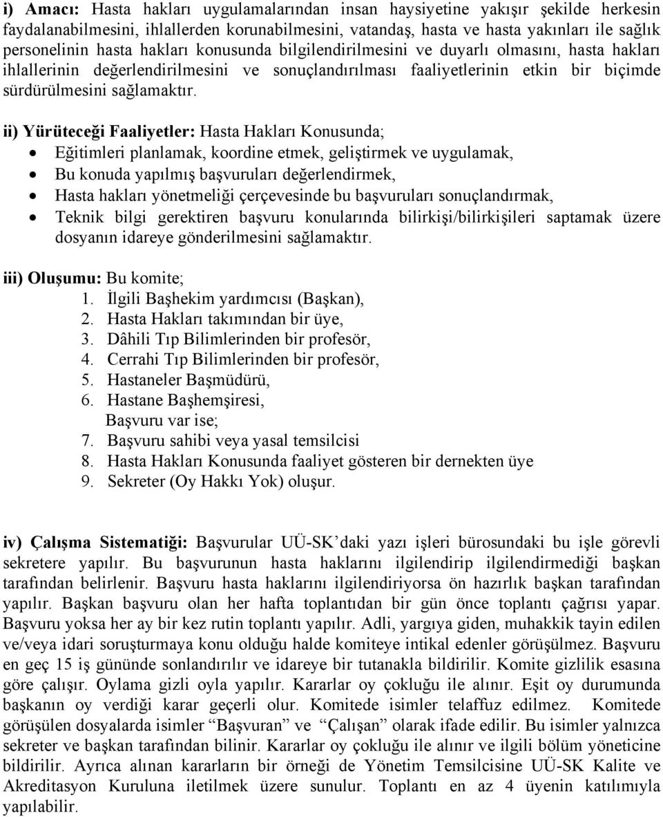 ii) Yürüteceği Faaliyetler: Hasta Hakları Konusunda; Eğitimleri planlamak, koordine etmek, geliştirmek ve uygulamak, Bu konuda yapılmış başvuruları değerlendirmek, Hasta hakları yönetmeliği