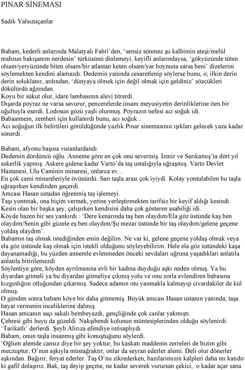 Dedemin yanında cesaretlenip söylerse bunu, o; ilkin derin derin soluklanır, ardından, dünyaya ölmek için değil olmak için geldiniz sözcükleri dökülürdü ağzından.