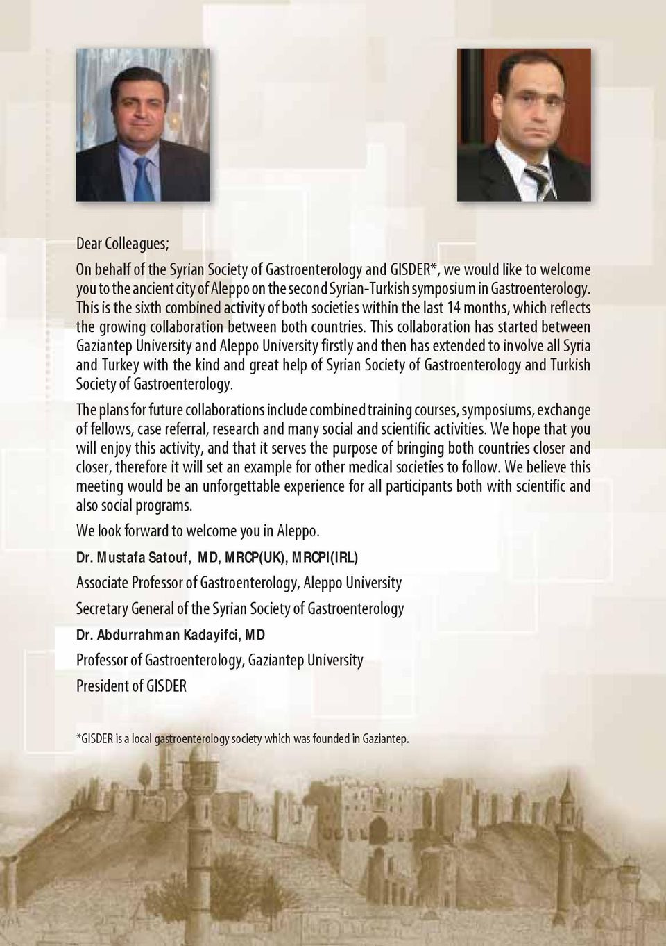 This collaboration has started between Gaziantep University and Aleppo University firstly and then has extended to involve all Syria and Turkey with the kind and great help of Syrian Society of