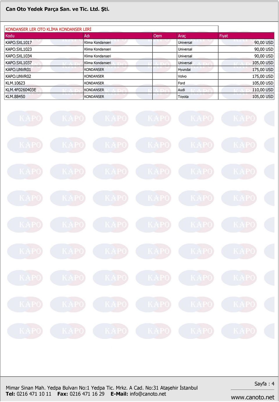 SXL1037 Klima Kondanseri Universal 105,00 USD KAPO.UNVR01 KONDANSER Hyundai 175,00 USD KAPO.