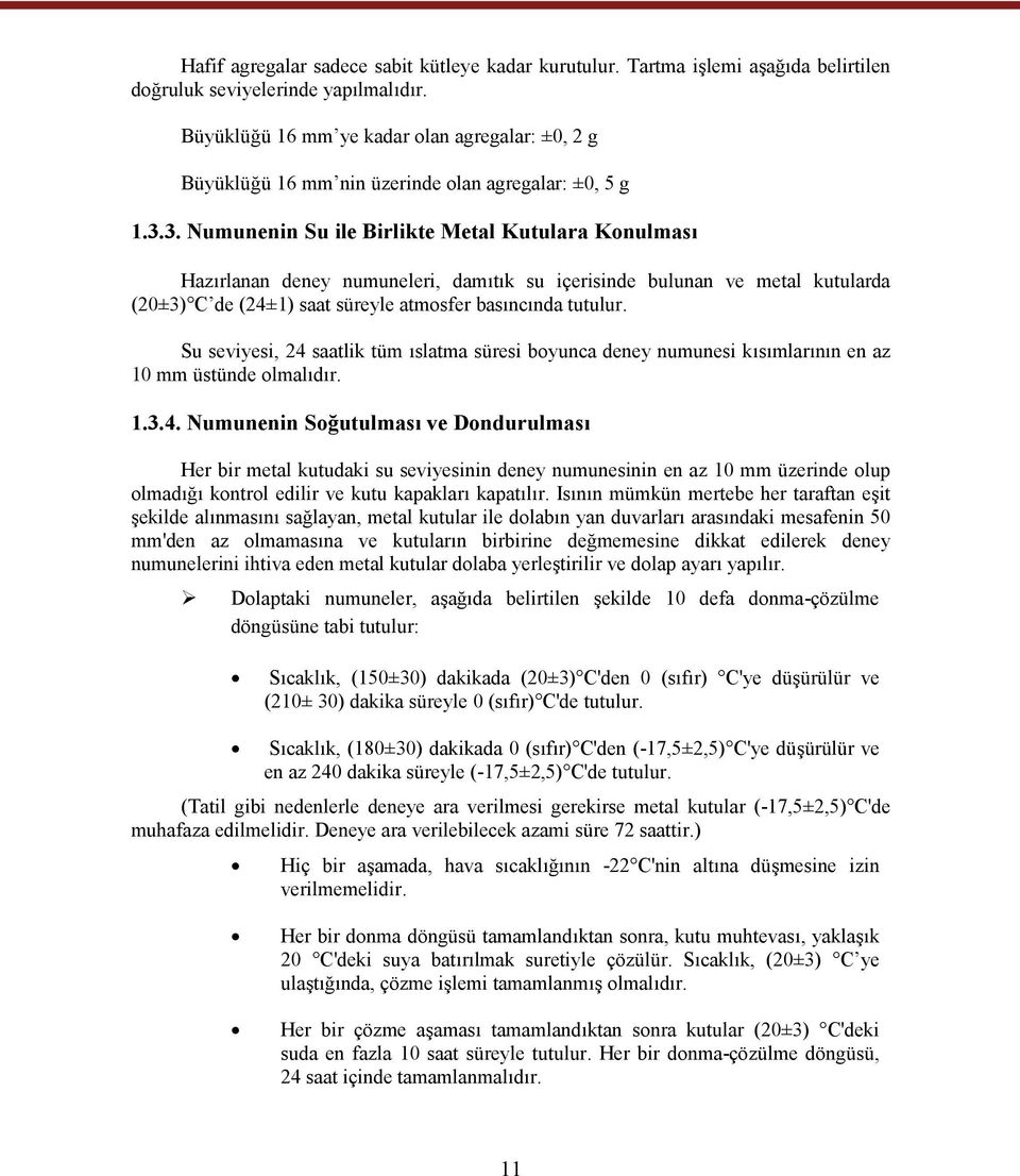 3. Numunenin Su ile Birlikte Metal Kutulara Konulması Hazırlanan deney numuneleri, damıtık su içerisinde bulunan ve metal kutularda (20±3) C de (24±1) saat süreyle atmosfer basıncında tutulur.