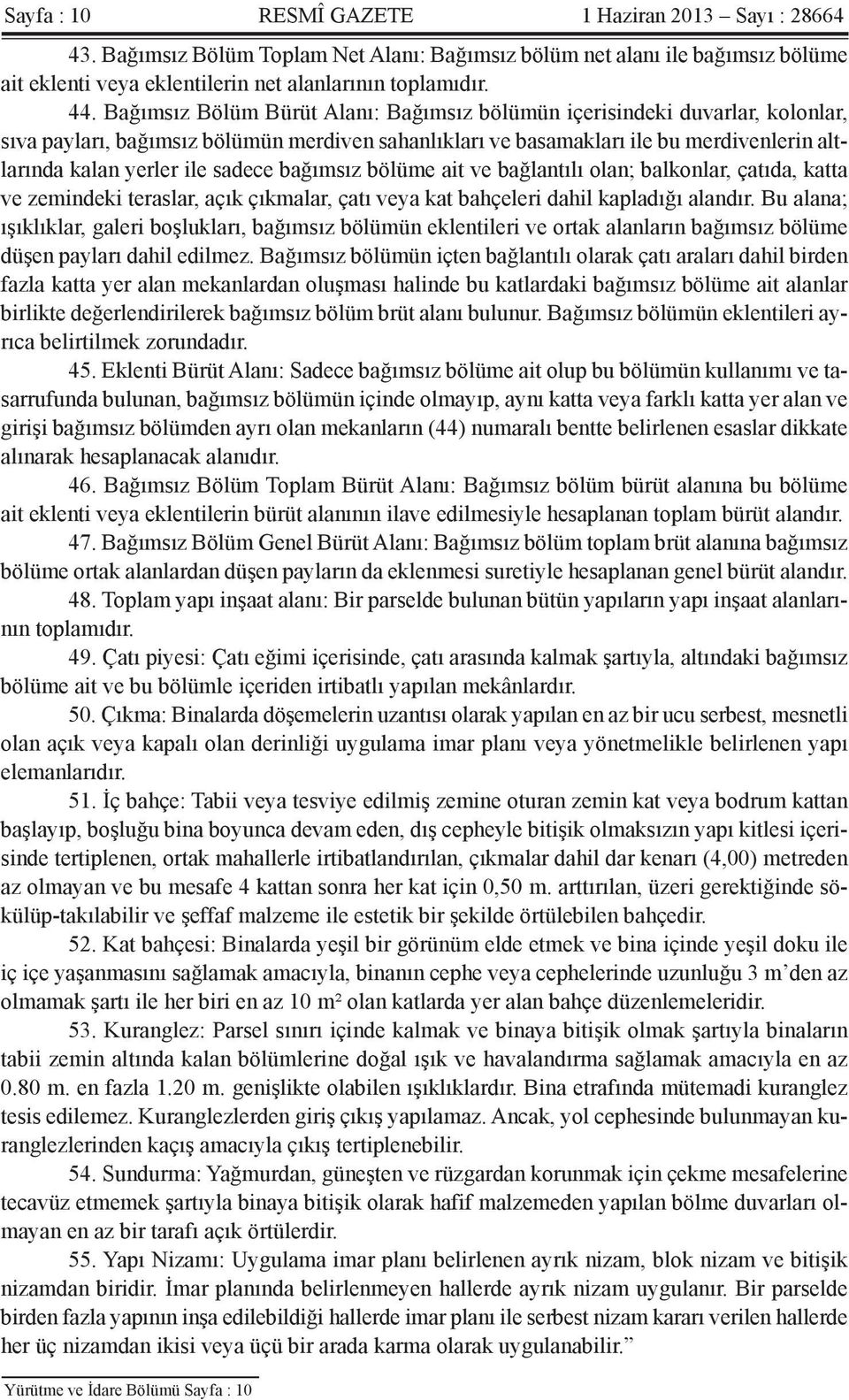 sadece bağımsız bölüme ait ve bağlantılı olan; balkonlar, çatıda, katta ve zemindeki teraslar, açık çıkmalar, çatı veya kat bahçeleri dahil kapladığı alandır.