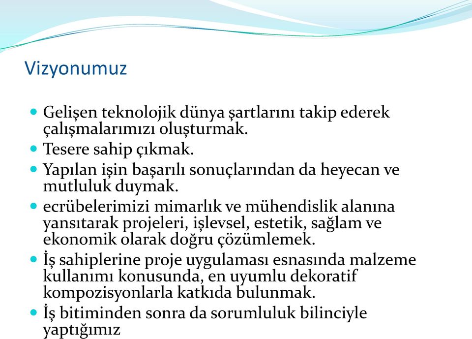 ecrübelerimizi mimarlık ve mühendislik alanına yansıtarak projeleri, işlevsel, estetik, sağlam ve ekonomik olarak doğru