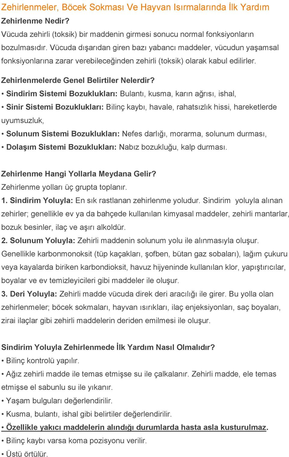 Sindirim Sistemi Bozuklukları: Bulantı, kusma, karın ağrısı, ishal, Sinir Sistemi Bozuklukları: Bilinç kaybı, havale, rahatsızlık hissi, hareketlerde uyumsuzluk, Solunum Sistemi Bozuklukları: Nefes