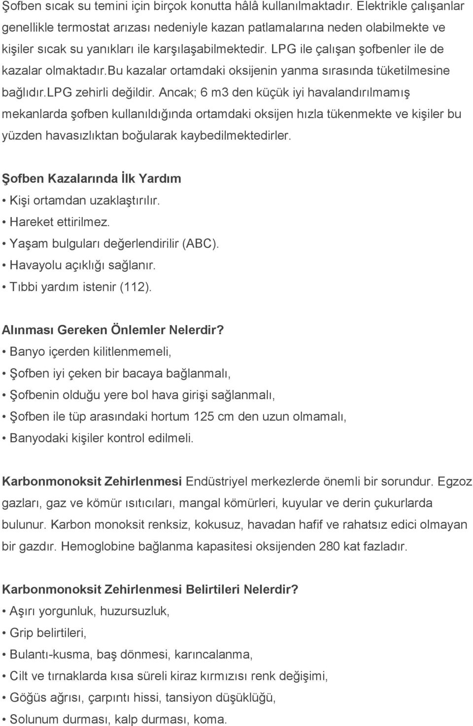 LPG ile çalışan şofbenler ile de kazalar olmaktadır.bu kazalar ortamdaki oksijenin yanma sırasında tüketilmesine bağlıdır.lpg zehirli değildir.