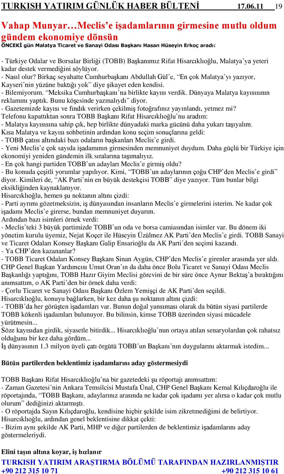 Birliği (TOBB) Başkanımız Rifat Hisarcıklıoğlu, Malatya ya yeteri kadar destek vermediğini söylüyor. - Nasıl olur?