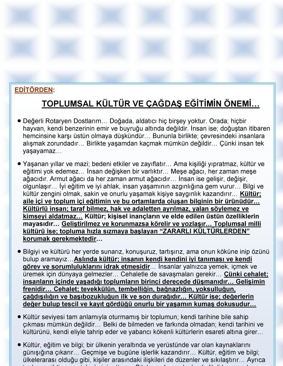 Yaşanan yıllar ve mazi; bedeni etkiler ve zayıflatır Ama kişiliği yıpratmaz, kültür ve eğitimi yok edemez Đnsan değişken bir varlıktır Meşe ağacı, her zaman meşe ağacıdır.