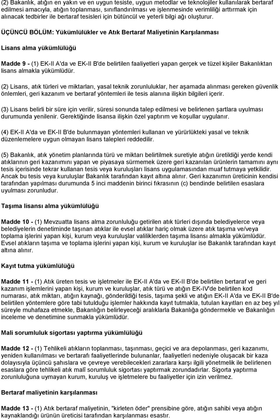 ÜÇÜNCÜ BÖLÜM: Yükümlülükler ve Atık Bertaraf Maliyetinin Karşılanması Lisans alma yükümlülüğü Madde 9 - (1) EK-II A'da ve EK-II B'de belirtilen faaliyetleri yapan gerçek ve tüzel kişiler Bakanlıktan