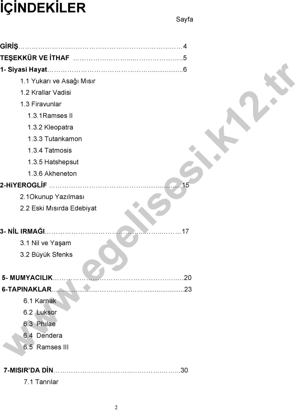 ..15 2.1Okunup Yazılması 2.2 Eski Mısırda Edebiyat 3- NİL IRMAĞI..... 17 3.1 Nil ve Yaşam 3.2 Büyük Sfenks 5- MUMYACILIK.