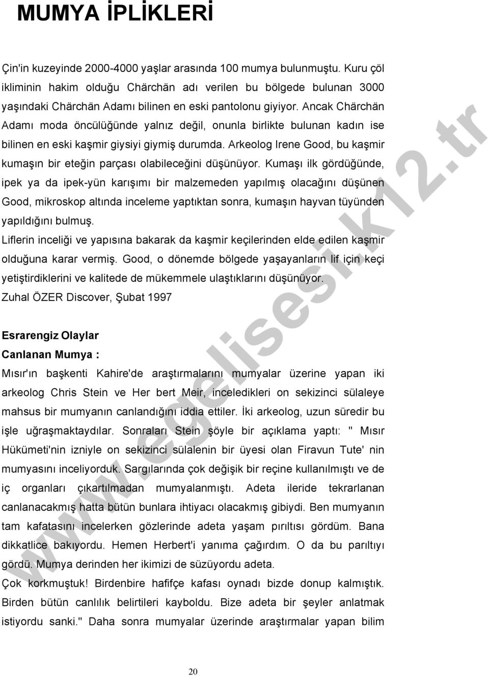 Ancak Chärchän Adamı moda öncülüğünde yalnız değil, onunla birlikte bulunan kadın ise bilinen en eski kaşmir giysiyi giymiş durumda.