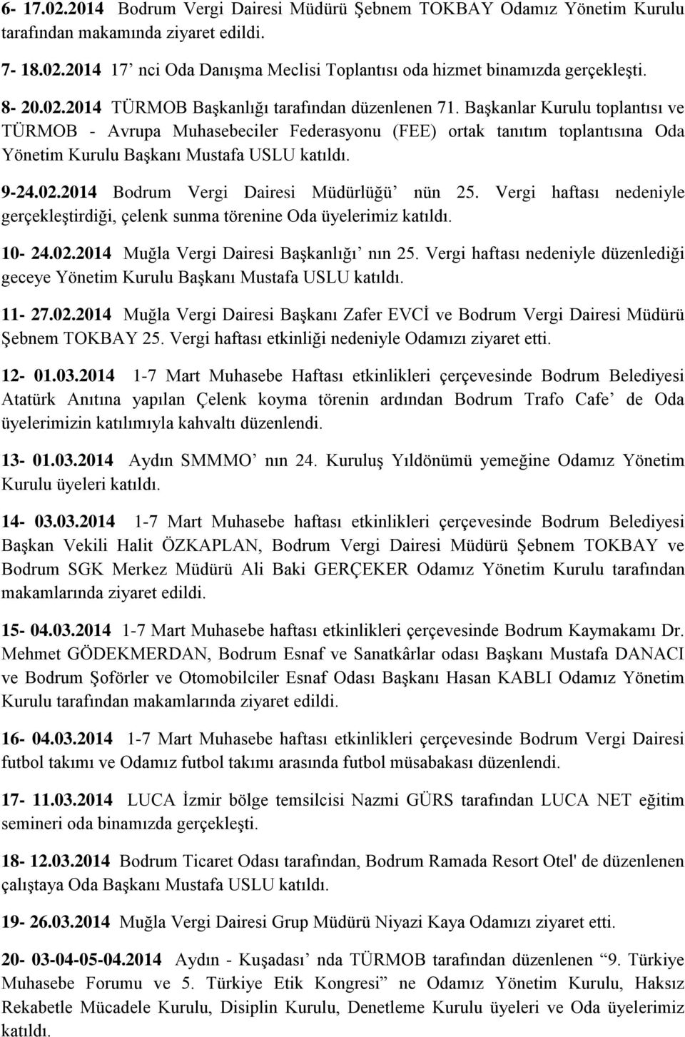 Başkanlar Kurulu toplantısı ve TÜRMOB - Avrupa Muhasebeciler Federasyonu (FEE) ortak tanıtım toplantısına Oda Yönetim Kurulu Başkanı Mustafa USLU katıldı. 9-24.02.