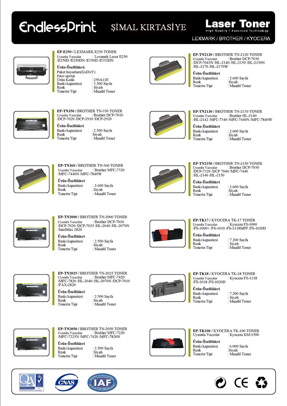 600 Sayfa EP-TN350 / BROTHER TN-350 TONER Uyumlu Yazıcılar : Brother DCP-7010 /DCP-7020 /DCP-2910 /DCP-2920 EP-TN2130 / BROTHER TN-2130 TONER Uyumlu Yazıcılar : Brother HL-2140 /HL-2142 /MFC-7340