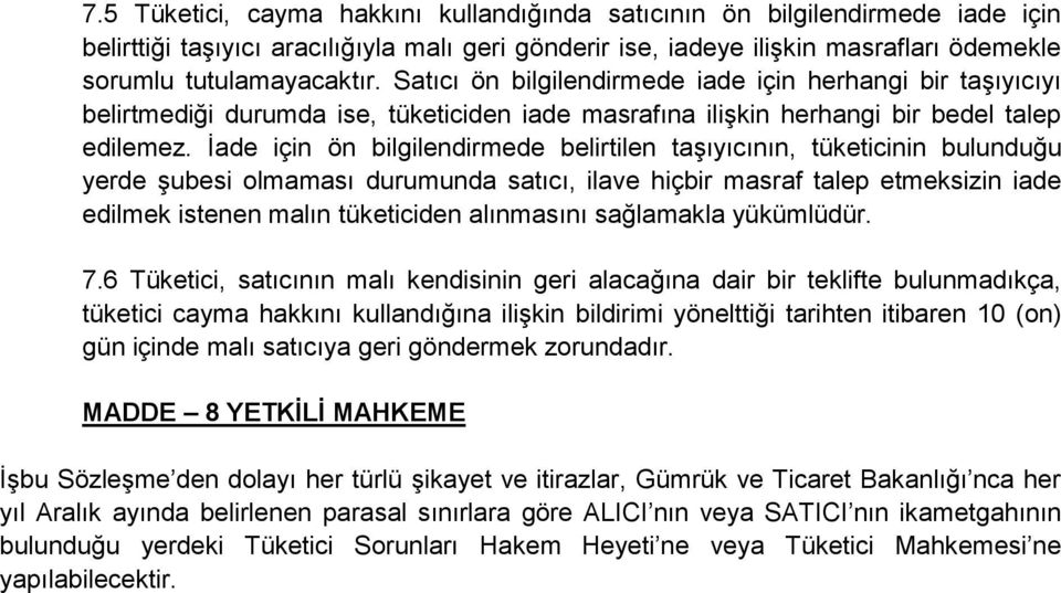 İade için ön bilgilendirmede belirtilen taşıyıcının, tüketicinin bulunduğu yerde şubesi olmaması durumunda satıcı, ilave hiçbir masraf talep etmeksizin iade edilmek istenen malın tüketiciden