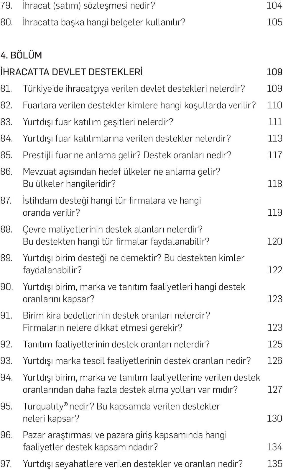 Prestijli fuar ne anlama gelir? Destek oranları nedir? 117 86. Mevzuat açısından hedef ülkeler ne anlama gelir? Bu ülkeler hangileridir? 118 87.