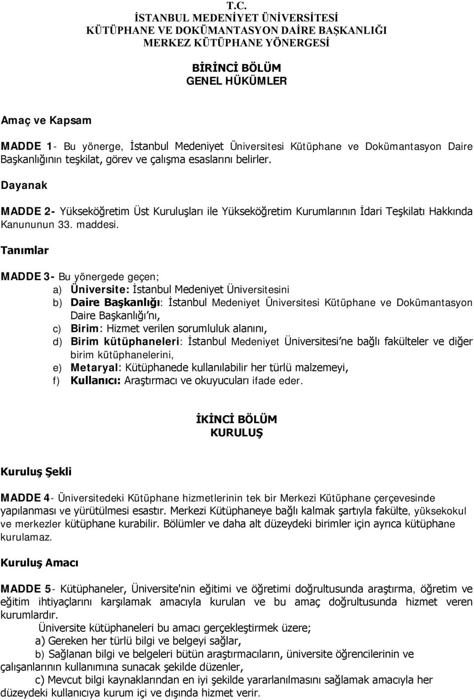 Dayanak MADDE 2- Yükseköğretim Üst Kuruluşları ile Yükseköğretim Kurumlarının İdari Teşkilatı Hakkında Kanununun 33. maddesi.