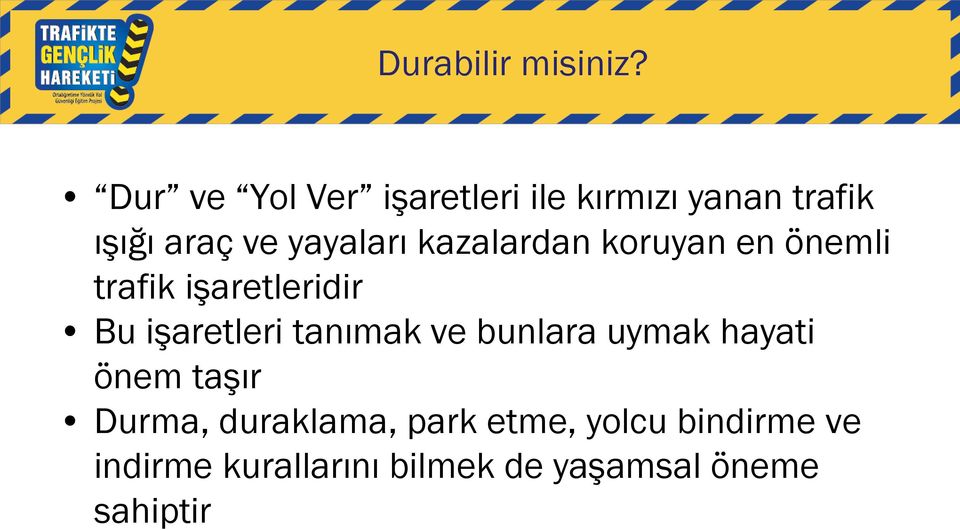 kazalardan koruyan en önemli trafik işaretleridir Bu işaretleri tanımak ve