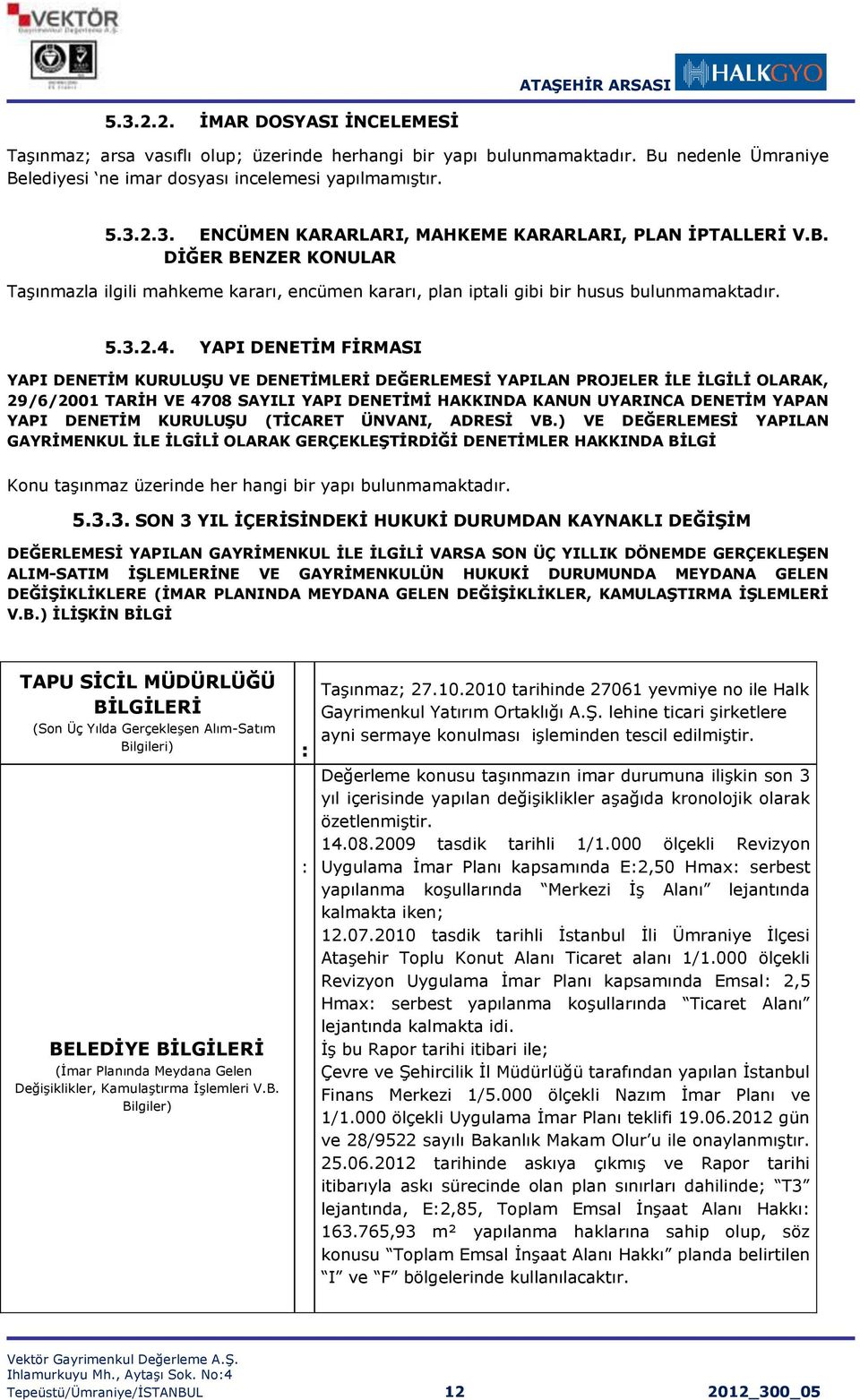 YAPI DENETİM FİRMASI YAPI DENETİM KURULUŞU VE DENETİMLERİ DEĞERLEMESİ YAPILAN PROJELER İLE İLGİLİ OLARAK, 29/6/2001 TARİH VE 4708 SAYILI YAPI DENETİMİ HAKKINDA KANUN UYARINCA DENETİM YAPAN YAPI