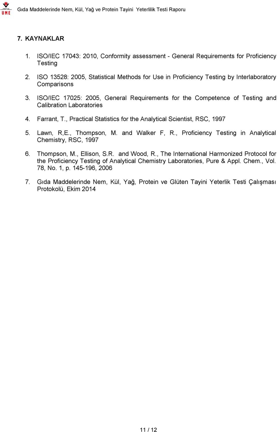 ISO/IEC 17025: 2005, General Requirements for the Competence of Testing and Calibration Laboratories 4. Farrant, T., Practical Statistics for the Analytical Scientist, RSC, 1997 5. Lawn, R,E.