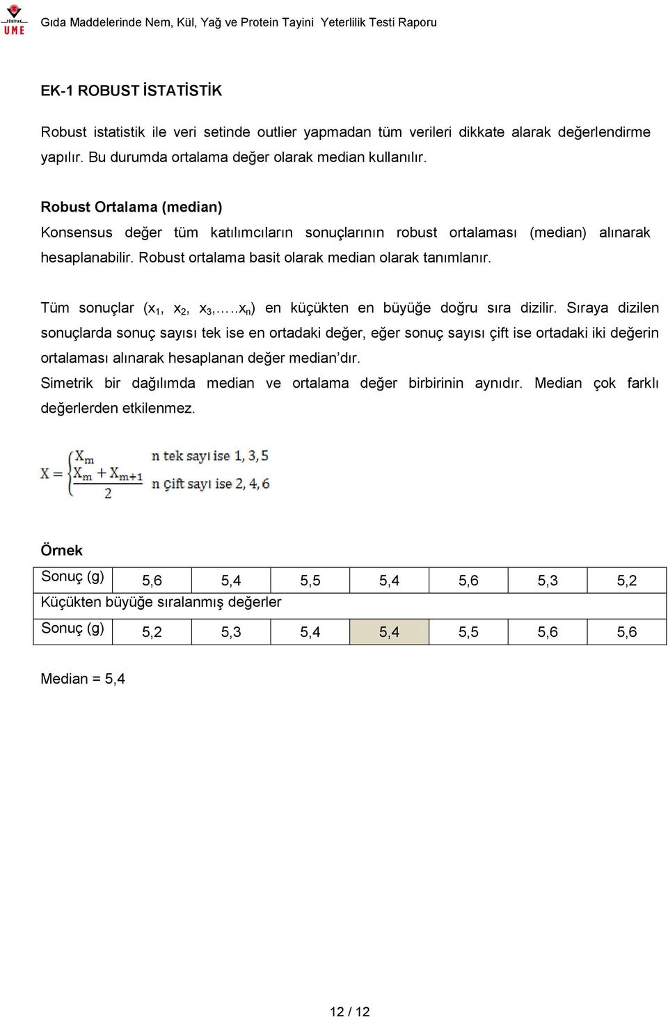 Tüm sonuçlar (x 1, x 2, x 3,..x n ) en küçükten en büyüğe doğru sıra dizilir.