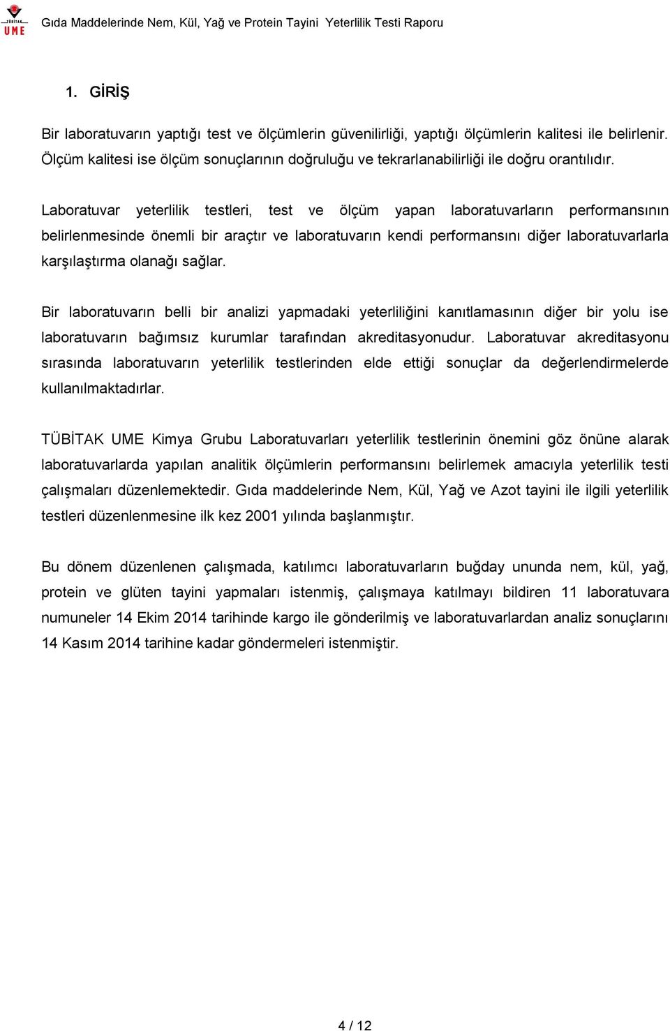 Laboratuvar yeterlilik testleri, test ve ölçüm yapan laboratuvarların performansının belirlenmesinde önemli bir araçtır ve laboratuvarın kendi performansını diğer laboratuvarlarla karşılaştırma