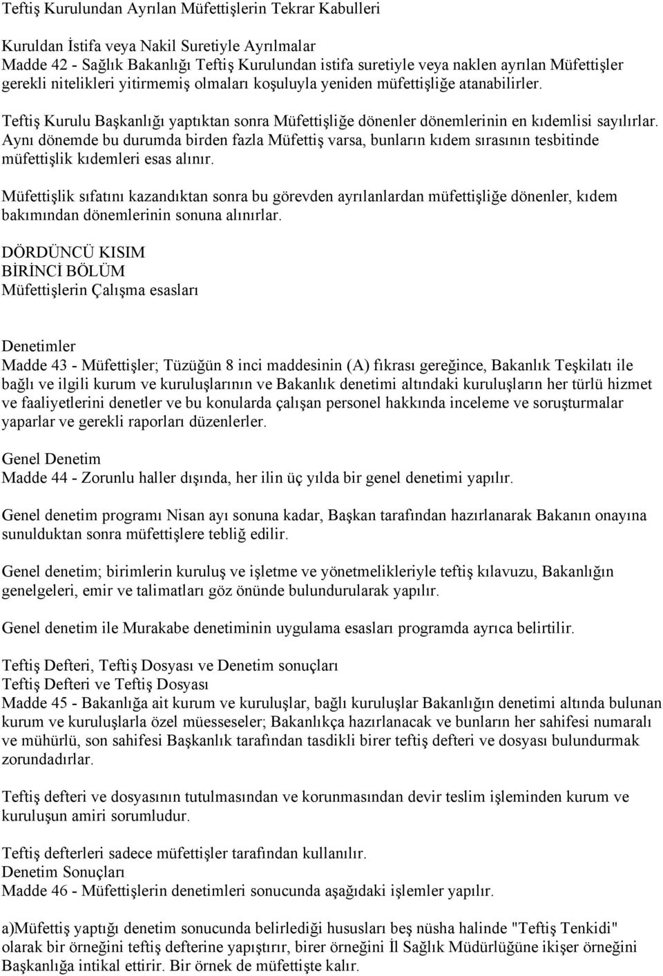 Aynı dönemde bu durumda birden fazla Müfettiş varsa, bunların kıdem sırasının tesbitinde müfettişlik kıdemleri esas alınır.