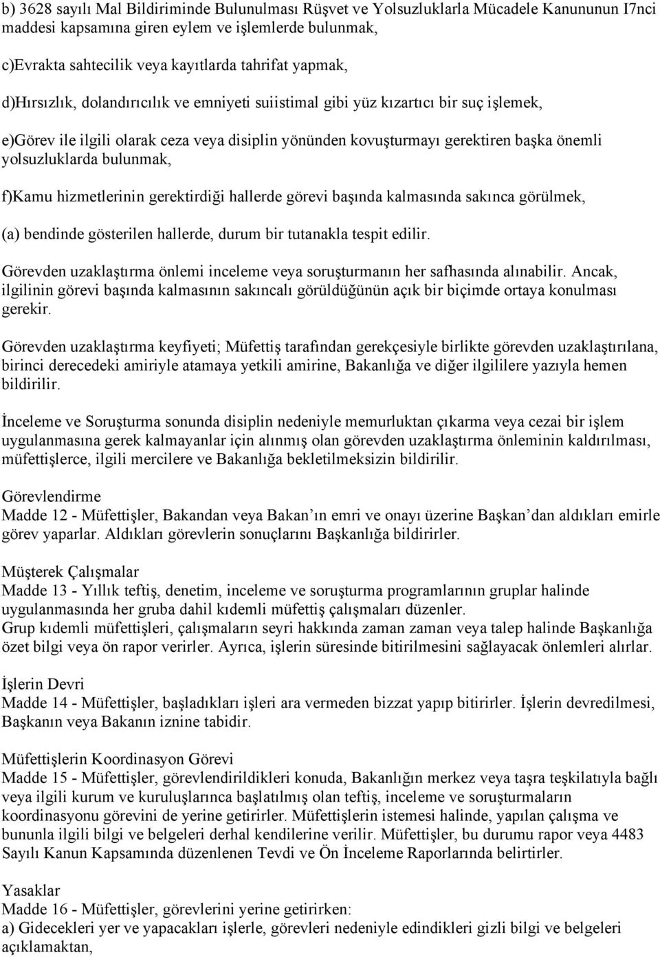 yolsuzluklarda bulunmak, f)kamu hizmetlerinin gerektirdiği hallerde görevi başında kalmasında sakınca görülmek, (a) bendinde gösterilen hallerde, durum bir tutanakla tespit edilir.