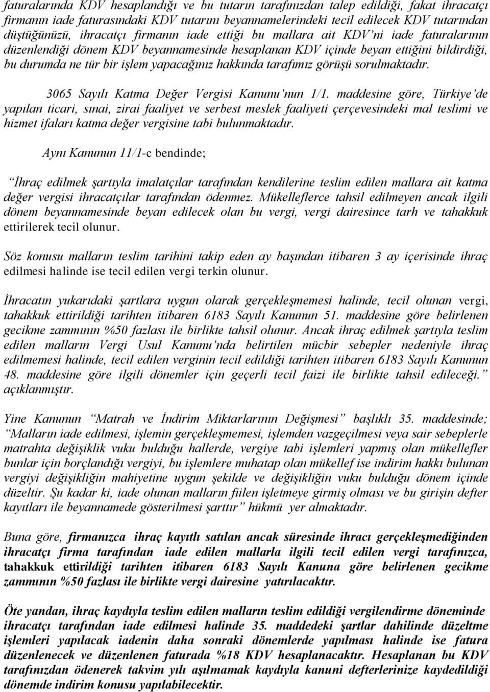 hakkında tarafımız görüşü sorulmaktadır. 3065 Sayılı Katma Değer Vergisi Kanunu nun 1/1.