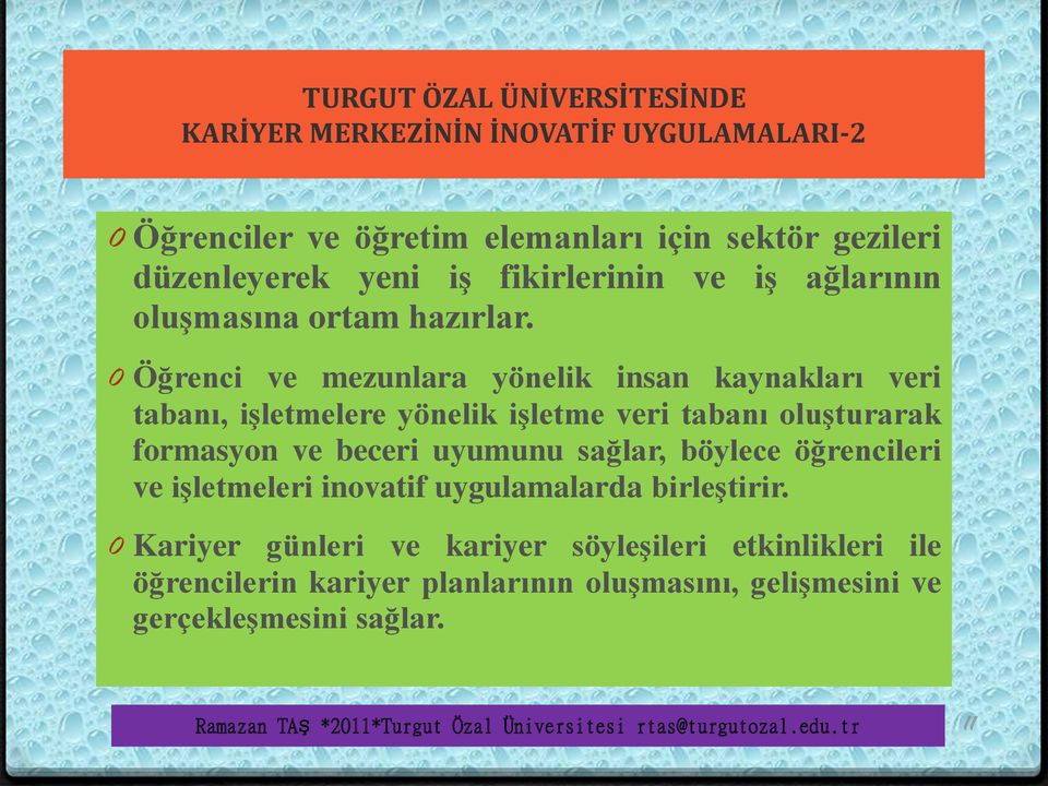 0 Öğrenci ve mezunlara yönelik insan kaynakları veri tabanı, işletmelere yönelik işletme veri tabanı oluşturarak formasyon ve beceri uyumunu sağlar, böylece