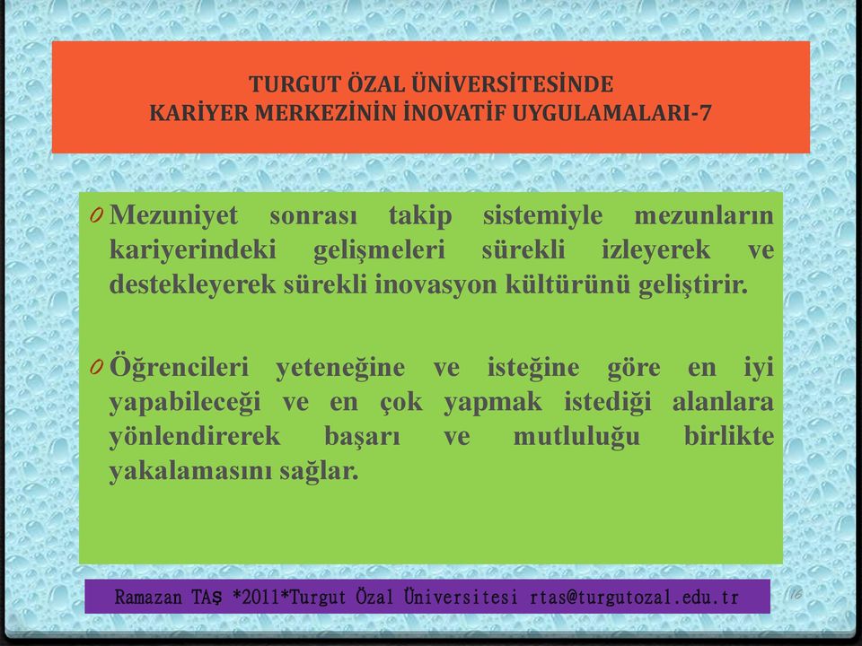 0 Öğrencileri yeteneğine ve isteğine göre en iyi yapabileceği ve en çok yapmak istediği alanlara yönlendirerek