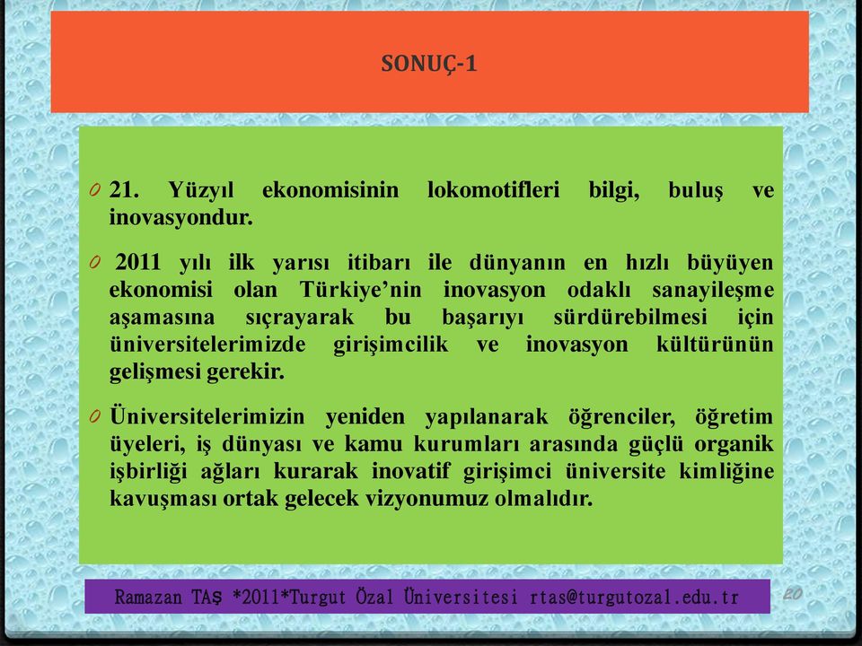 sürdürebilmesi için üniversitelerimizde girişimcilik ve inovasyon kültürünün gelişmesi gerekir.