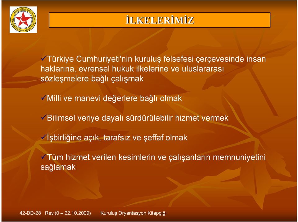 değerlere bağlı olmak Bilimsel veriye dayalı sürdürülebilir hizmet vermek İşbirliğine