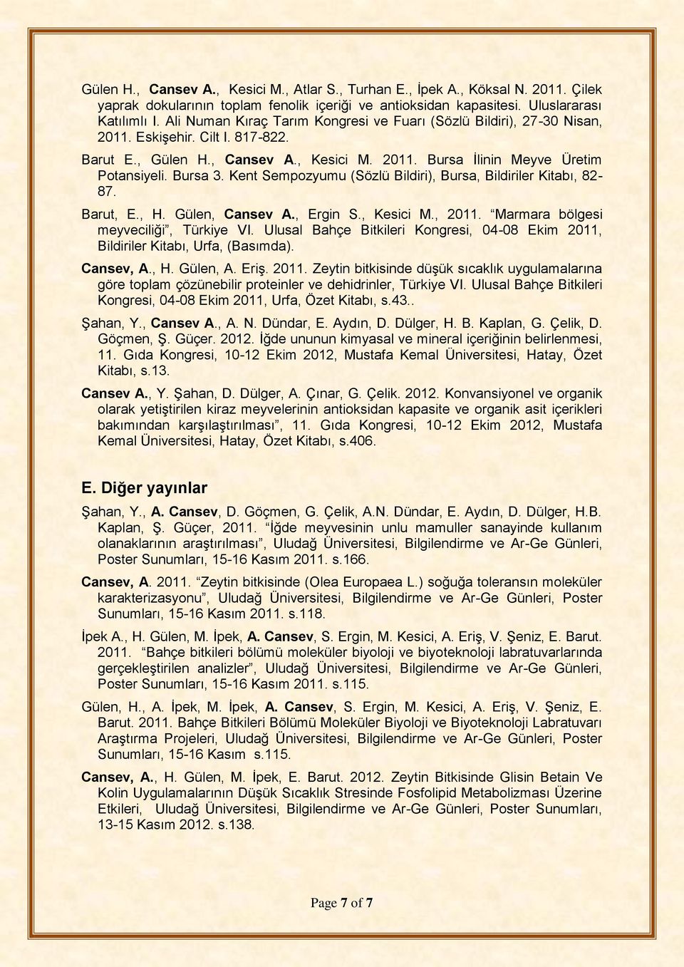 Kent Sempozyumu (Sözlü Bildiri), Bursa, Bildiriler Kitabı, 82-87. Barut, E., H. Gülen, Cansev A., Ergin S., Kesici M., 2011. Marmara bölgesi meyveciliği, Türkiye VI.