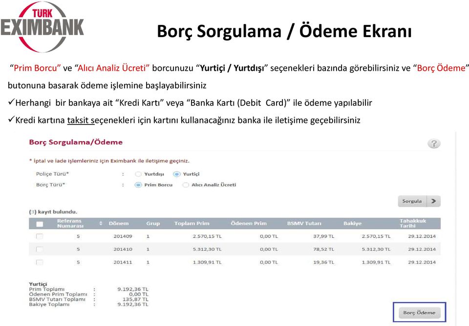 başlayabilirsiniz Herhangi bir bankaya ait Kredi Kartı veya Banka Kartı (Debit Card) ile