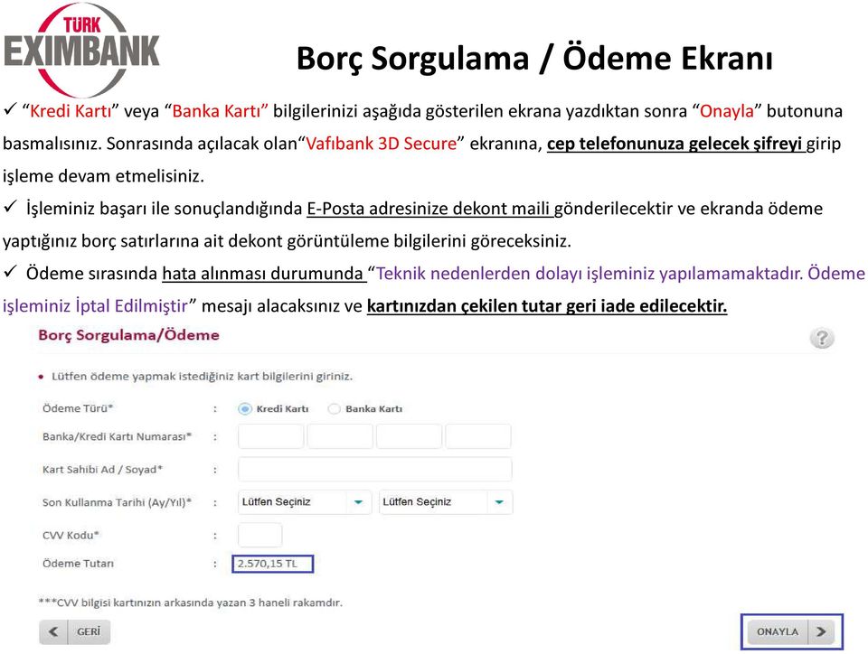 İşleminiz başarı ile sonuçlandığında E-Posta adresinize dekont maili gönderilecektir ve ekranda ödeme yaptığınız borç satırlarına ait dekont görüntüleme