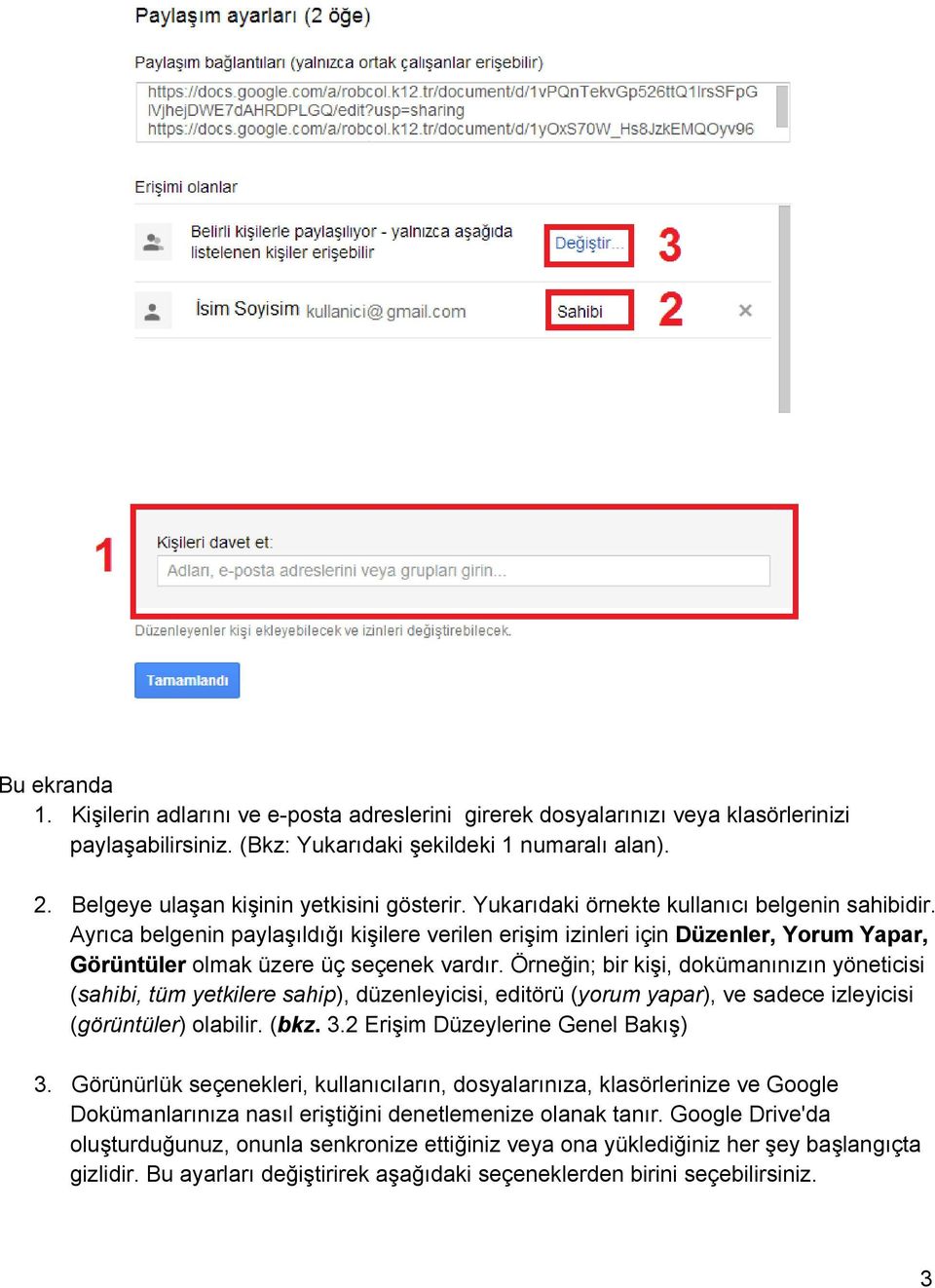 Ayrıca belgenin paylaşıldığı kişilere verilen erişim izinleri için Düzenler, Yorum Yapar, Görüntüler olmak üzere üç seçenek vardır.