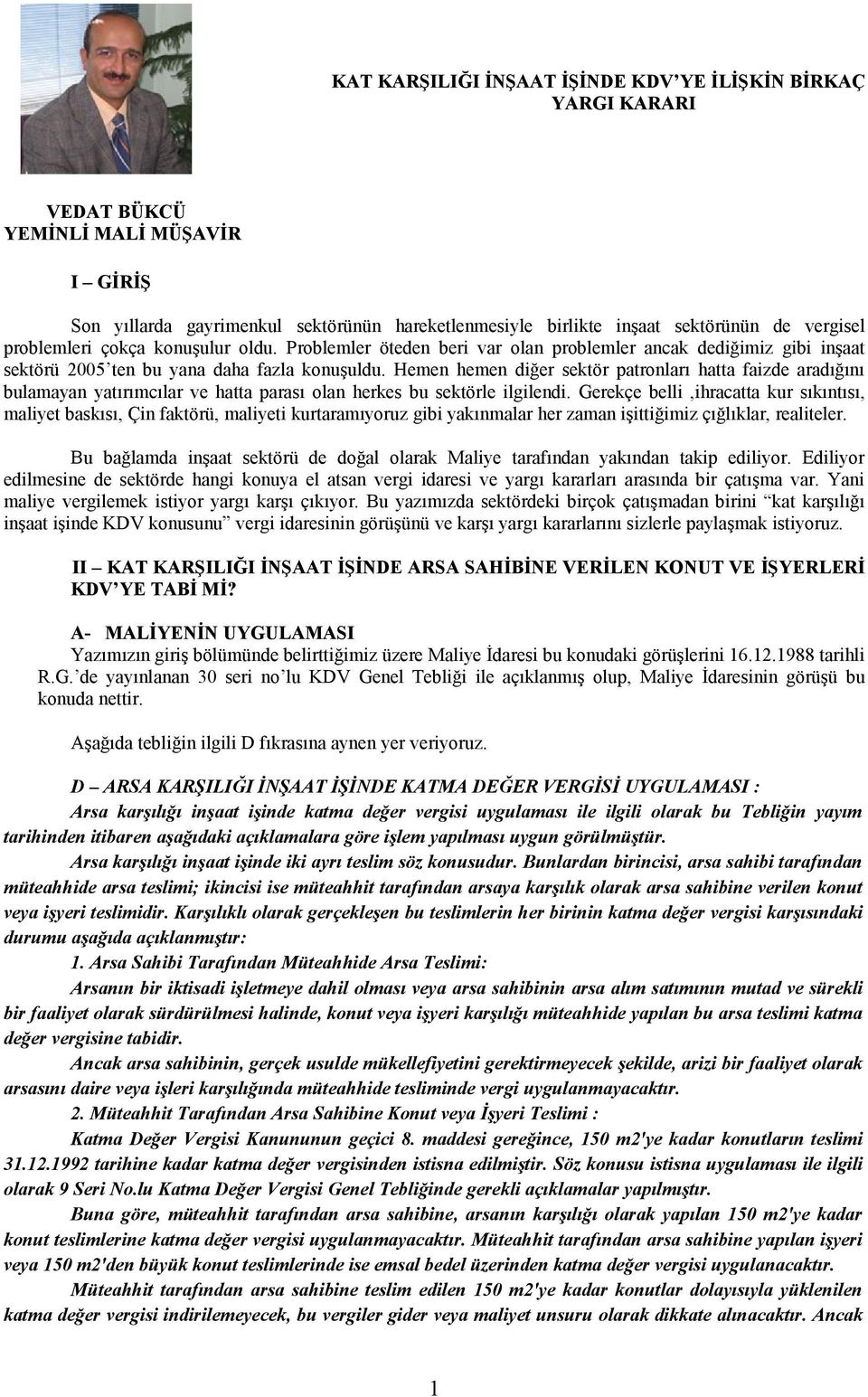 Hemen hemen diğer sektör patronları hatta faizde aradığını bulamayan yatırımcılar ve hatta parası olan herkes bu sektörle ilgilendi.