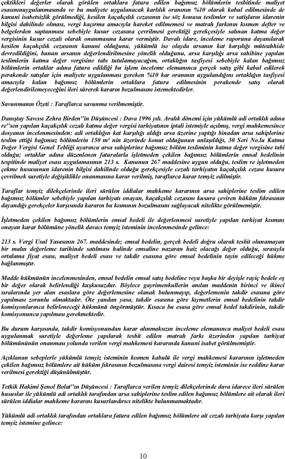 kısmen defter ve belgelerden saptanması sebebiyle kusur cezasına çevrilmesi gerektiği gerekçesiyle salınan katma değer vergisinin kusur cezalı olarak onanmasına karar vermiştir.