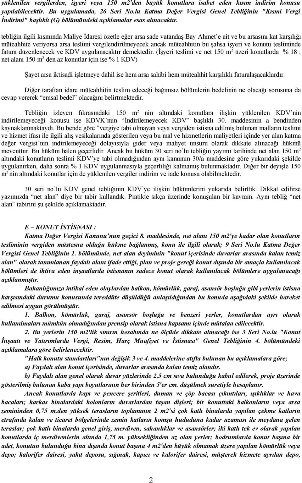 tebliğin ilgili kısmında Maliye İdaresi özetle eğer arsa sade vatandaş Bay Ahmet e ait ve bu arsasını kat karşılığı müteahhite veriyorsa arsa teslimi vergilendirilmeyecek ancak müteahhitin bu şahsa