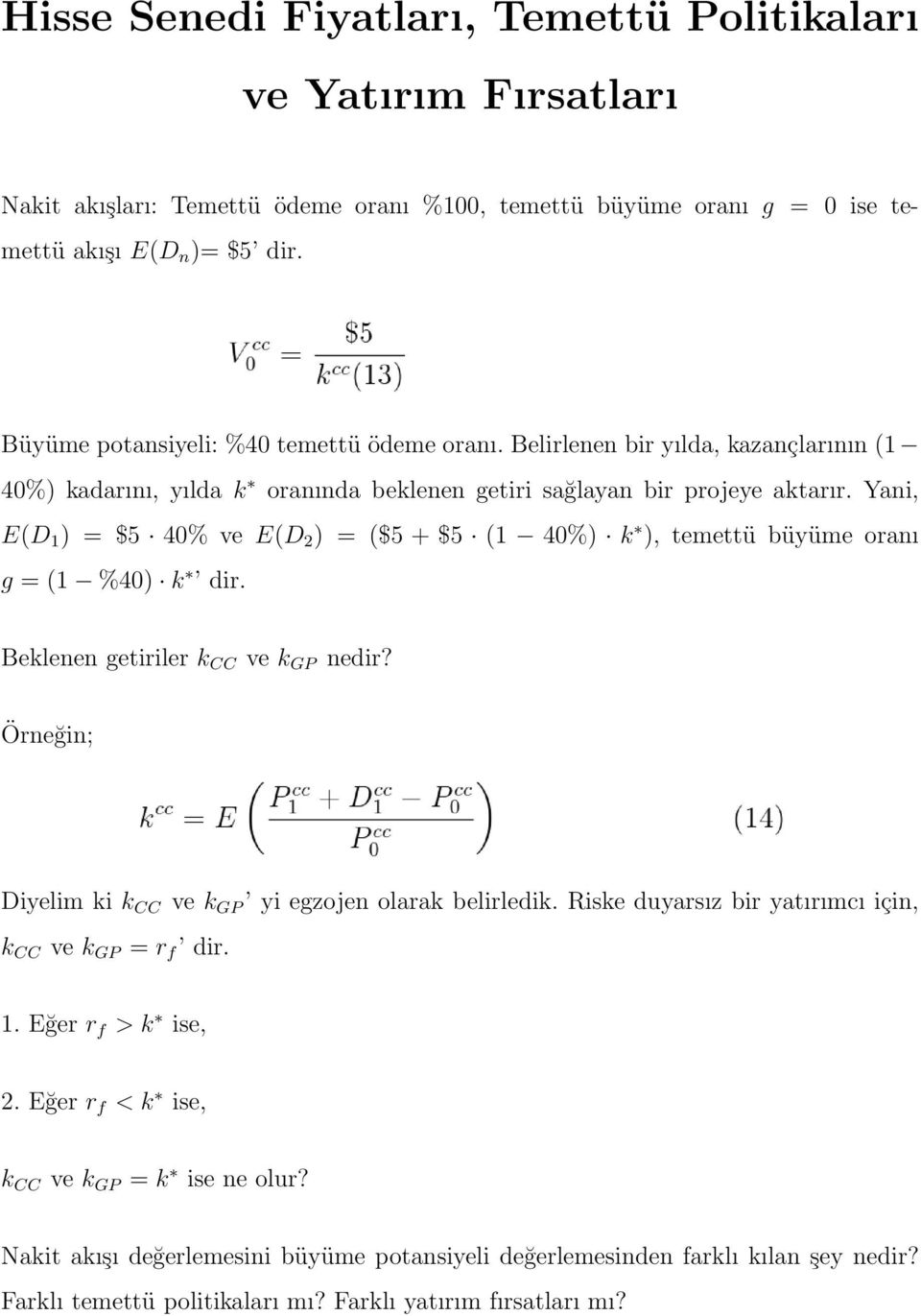 Yani, E(D 1 ) = $5 40% ve E(D 2 ) = ($5 + $5 (1 40%) k ), temettü büyüme oranı g = (1 %40) k dir. Beklenen getiriler k CC ve k GP nedir? Örneğin; Diyelim ki k CC ve k GP yi egzojen olarak belirledik.